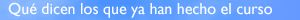 QUÉ DICEN LOS QUE YA HAN HECHO EL CURSO...